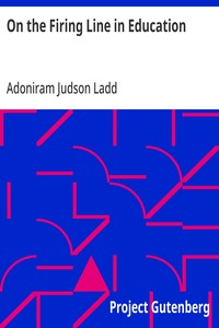 On the Firing Line in Education - Adoniram Judson Ladd
